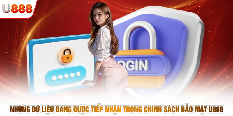 Những dữ liệu đang được tiếp nhận trong chính sách bảo mật U888