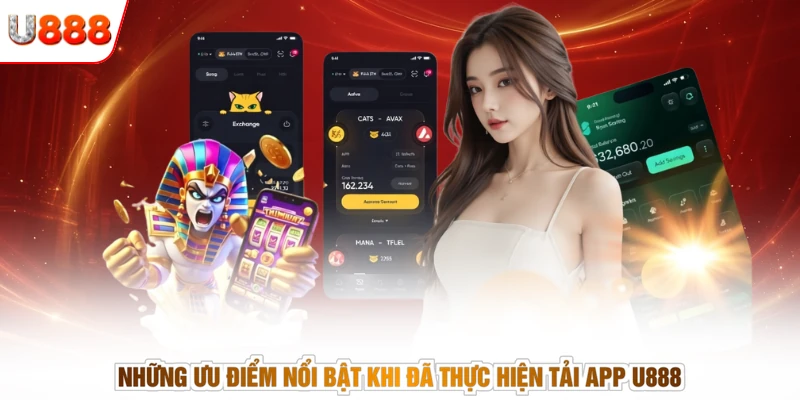 Những ưu điểm nổi bật khi đã thực hiện tải app U888
